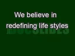 We believe in  redefining life styles