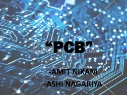 “PCB” - AMIT NIKAM -ASHI NAGARIYA