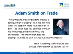 Adam Smith on Trade “It is a maxim of every prudent mast of a
