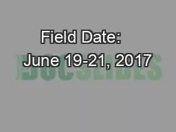 PPT-Field Date: June 19-21, 2017