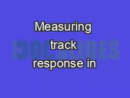 Measuring track response in