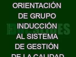 ORIENTACIÓN DE GRUPO INDUCCIÓN AL SISTEMA DE GESTIÓN DE LA CALIDAD