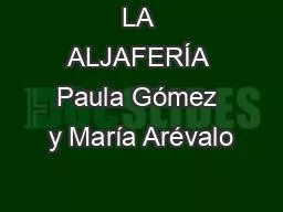 LA ALJAFERÍA Paula Gómez y María Arévalo