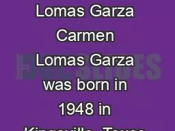 Carmen Lomas Garza Carmen Lomas Garza was born in 1948 in Kingsville, Texas.
