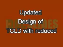 Updated Design of TCLD with reduced