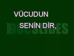 VÜCUDUN       SENİN DİR,