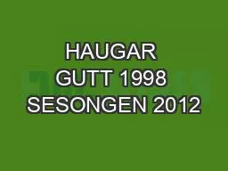 HAUGAR GUTT 1998 SESONGEN 2012