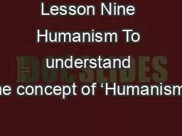 Lesson Nine Humanism To understand the concept of ‘Humanism’.