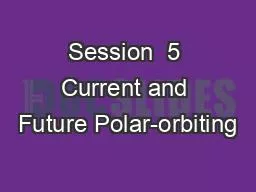 PPT-Session 5 Current and Future Polar-orbiting