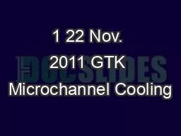 1 22 Nov. 2011 GTK Microchannel Cooling