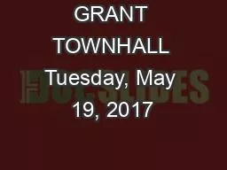 GRANT TOWNHALL Tuesday, May 19, 2017