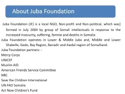 Juba Foundation (JF) is a local NGO, Non-profit and Non-political, which was] formed in