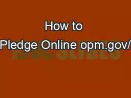 How to Pledge Online opm.gov/