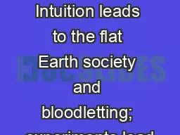 The Nature of Science Intuition leads to the flat Earth society and bloodletting; experiments
