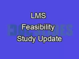 LMS Feasibility Study Update