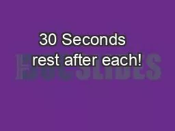 30 Seconds  rest after each!