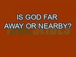IS GOD FAR AWAY OR NEARBY?