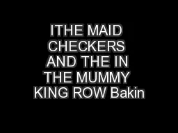 ITHE MAID CHECKERS AND THE IN THE MUMMY KING ROW Bakin
