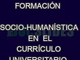 LA ARTICULACIÓN DE LA FORMACIÓN   SOCIO-HUMANÍSTICA  EN  EL CURRÍCULO UNIVERSITARIO. UNA MIRADA