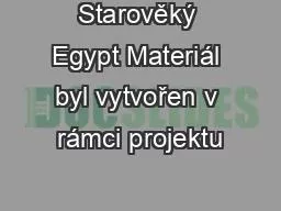 Starověký Egypt Materiál byl vytvořen v rámci projektu