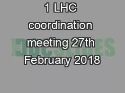 1 LHC coordination meeting 27th February 2018