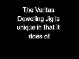 The Veritas Dowelling Jig is unique in that it does of