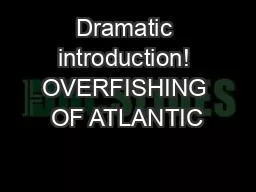 Dramatic introduction! OVERFISHING OF ATLANTIC