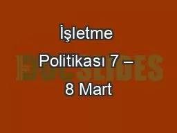 İşletme Politikası 7 – 8 Mart