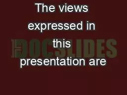The views expressed in this presentation are