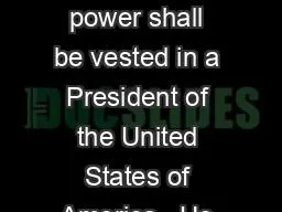 “The executive power shall be vested in a President of the United States of America.  He shall ho