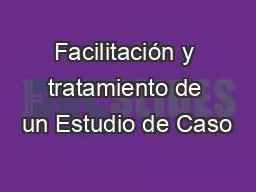 Facilitación y tratamiento de un Estudio de Caso