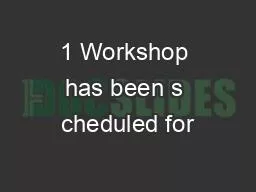 1 Workshop has been s cheduled for