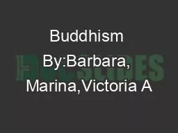 PPT-Buddhism By:Barbara, Marina,Victoria A