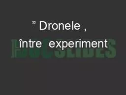 PPT-” Dronele , între experiment