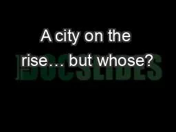 A city on the rise… but whose?