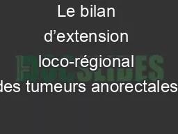 Le bilan d’extension loco-régional des tumeurs anorectales: