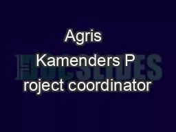 Agris  Kamenders P roject coordinator
