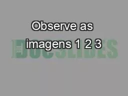 PPT-Observe as imagens 1 2 3