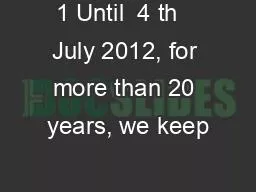 1 Until  4 th   July 2012, for more than 20 years, we keep