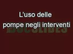 L’uso delle pompe negli interventi