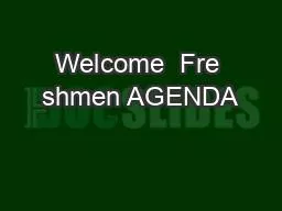 Welcome  Fre shmen AGENDA