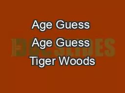 Age Guess Age Guess Tiger Woods