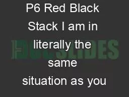 P6 Red Black Stack I am in literally the same situation as you