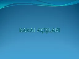 PPT-BARAJ AÇIŞLARI BARAJ AÇIŞLARI