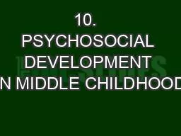 10.  PSYCHOSOCIAL DEVELOPMENT IN MIDDLE CHILDHOOD