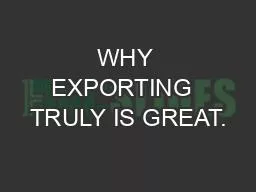 WHY EXPORTING  TRULY IS GREAT.