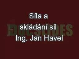 Síla a skládání sil Ing. Jan Havel