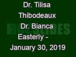 Dr. Tilisa Thibodeaux Dr. Bianca Easterly -     January 30, 2019