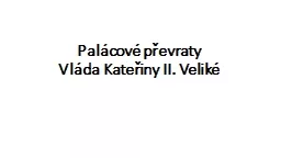 Palácové  převraty Vláda Kateřiny II. Veliké