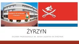 PPT-ŻYRZYN oczami Przedszkola im. Misia Uszatka w Żyrzynie